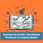 Maximize q4 profits the ultimate workbook for amazon sellers.